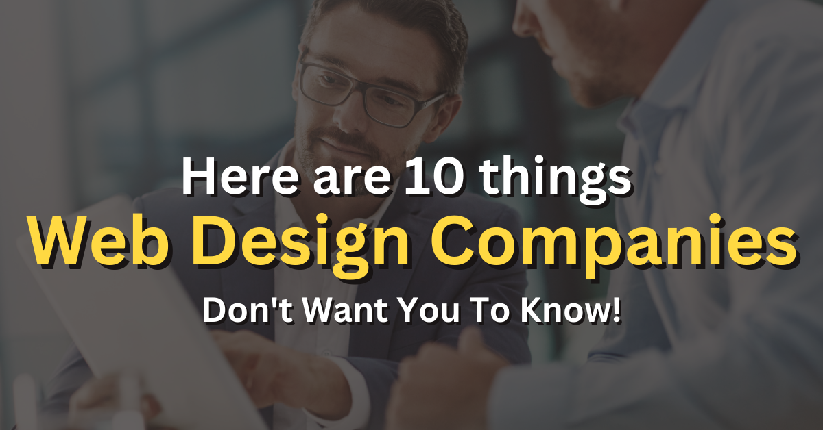 Here are 10 things Web Design Companies Don't Want You To Know!