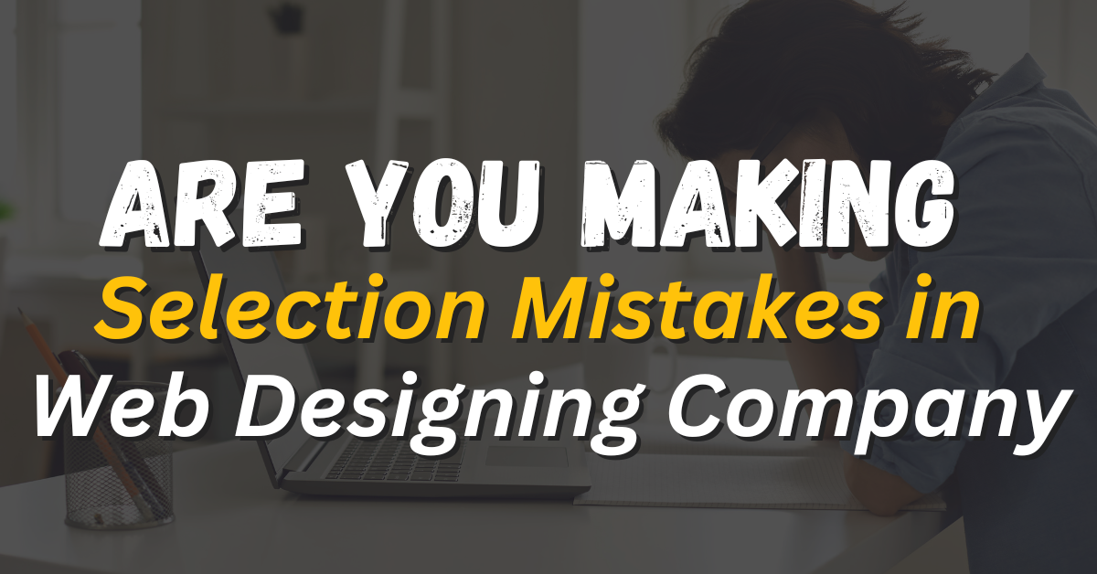 Making Selection Mistakes in Web Designing Company